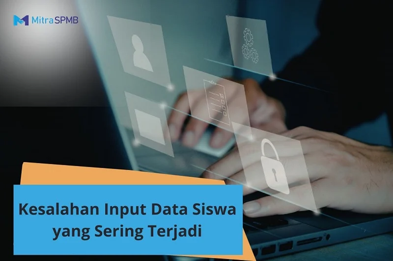Kenali Kesalahan Input Data Siswa yang Sering Terjadi