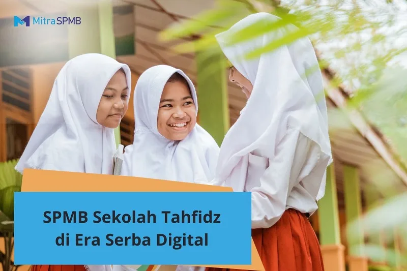 Persiapan SPMB Sekolah Tahfidz di Era Serba Digital