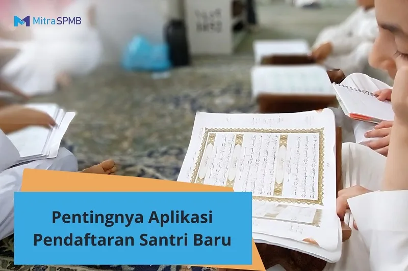 Mengapa Aplikasi Pendaftaran Santri Penting? Ini Alasannya