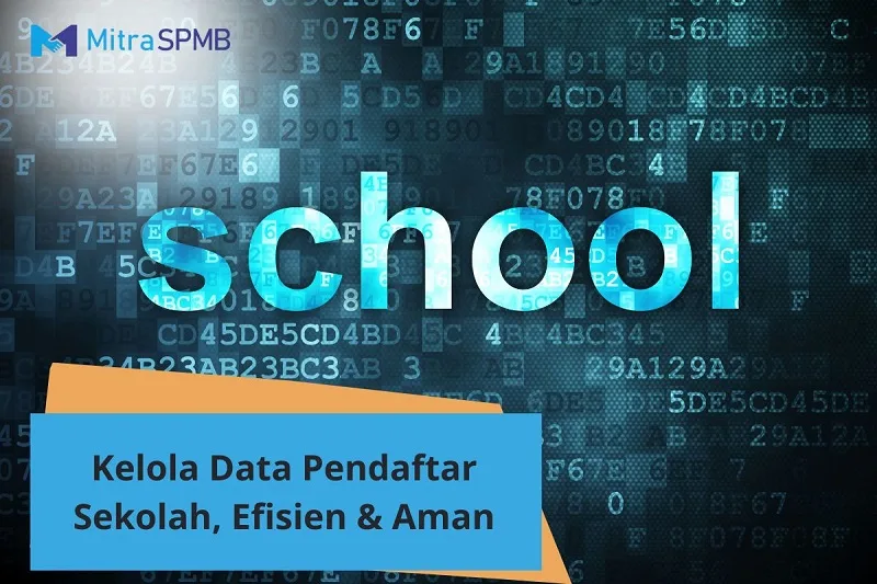 Cara Mengelola Data Pendaftar Sekolah, Efisien & Aman